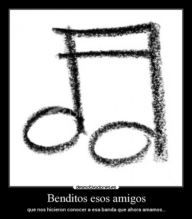 carteles amigos amigos musica banda desmotivaciones