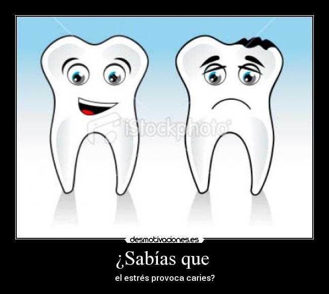 ¿Sabías que - el estrés provoca caries?