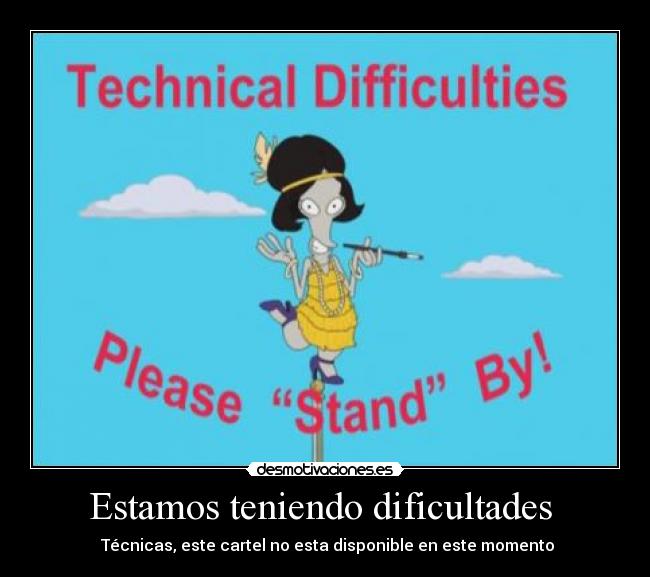 Estamos teniendo dificultades  - 