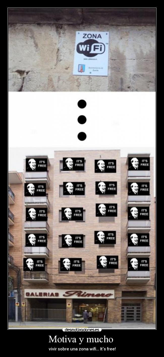 Motiva y mucho  - vivir sobre una zona wifi... Its free!