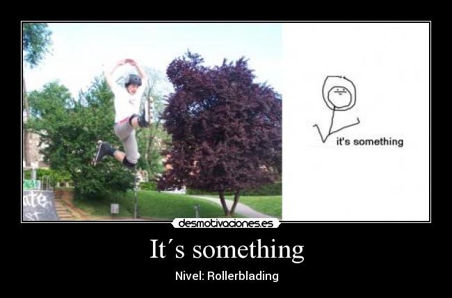It´s something - Nivel: Rollerblading