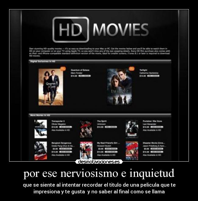 por ese nerviosismo e inquietud - que se siente al intentar recordar el titulo de una pelicula que te
impresiona y te gusta y no saber al final como se llama