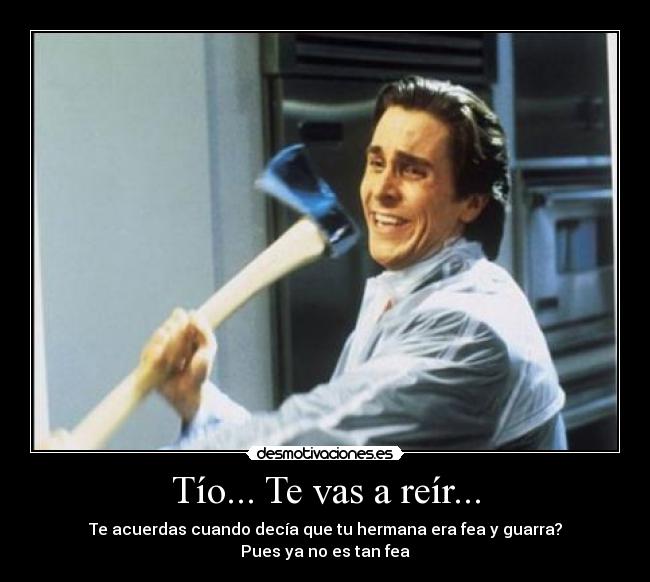 Tío... Te vas a reír... - 