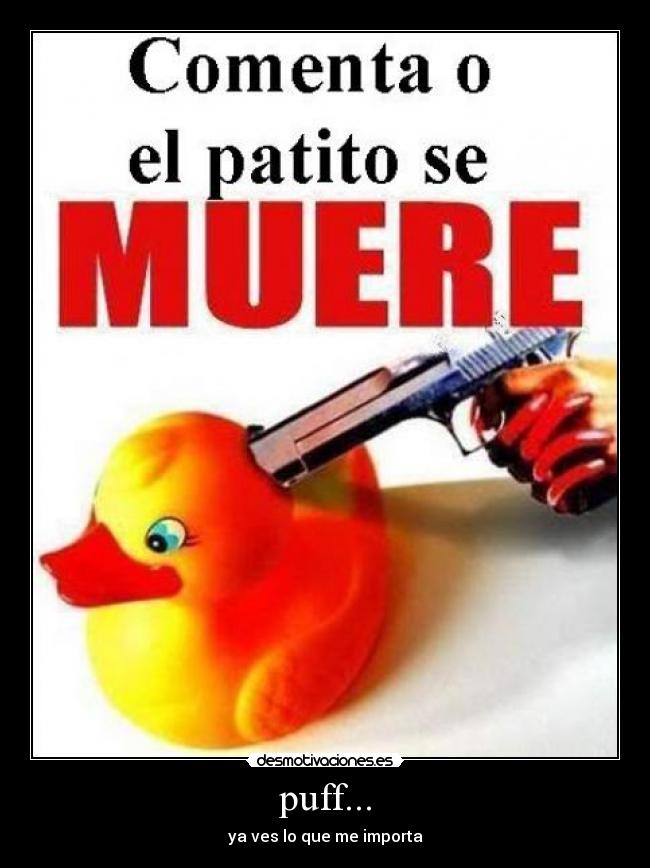 puff... - ya ves lo que me importa