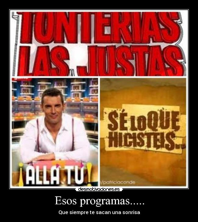 Esos programas..... - Que siempre te sacan una sonrisa