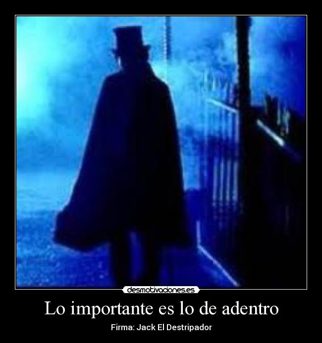 Lo importante es lo de adentro - Firma: Jack El Destripador