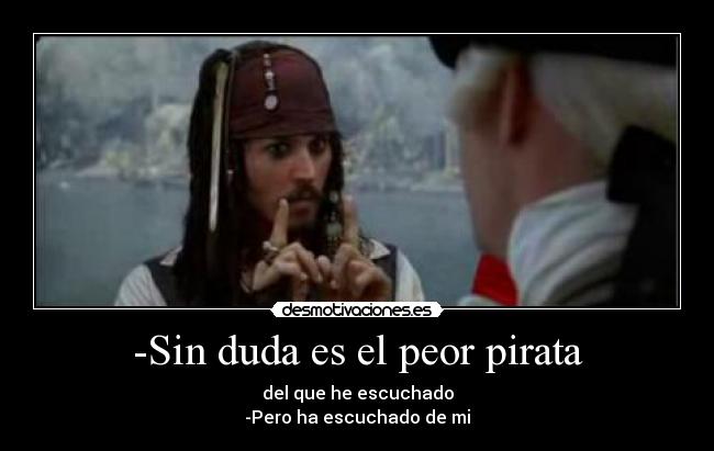 -Sin duda es el peor pirata -