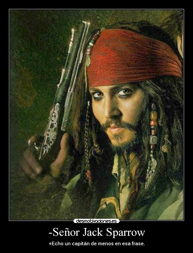 -Señor Jack Sparrow -