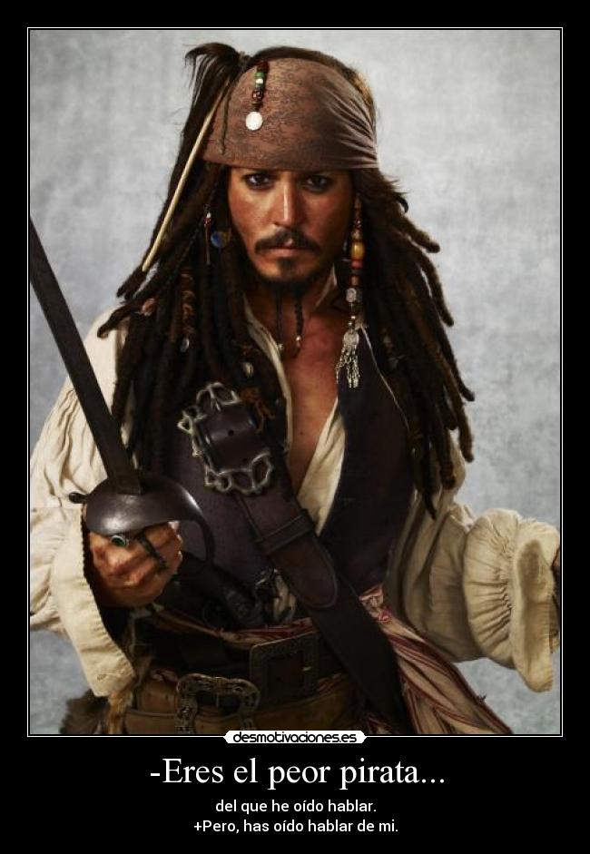 -Eres el peor pirata... -