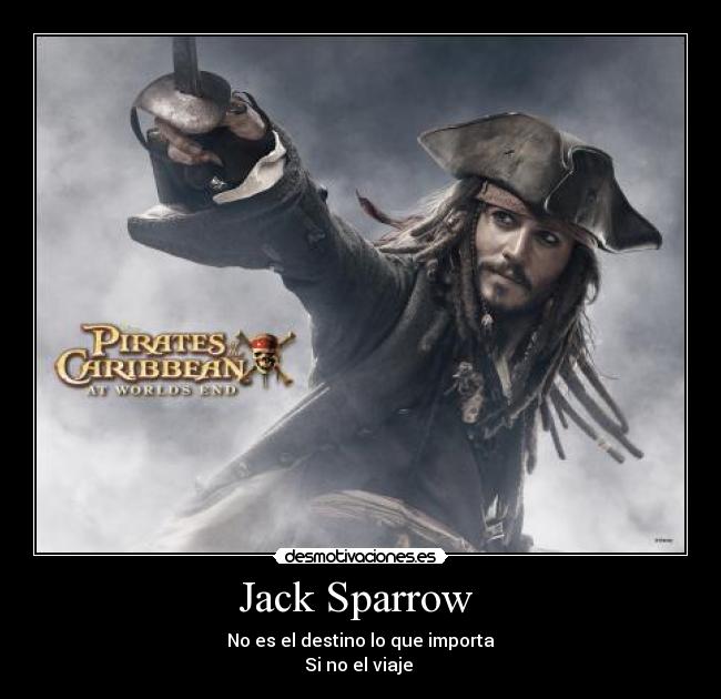Jack Sparrow - No es el destino lo que importa
Si no el viaje