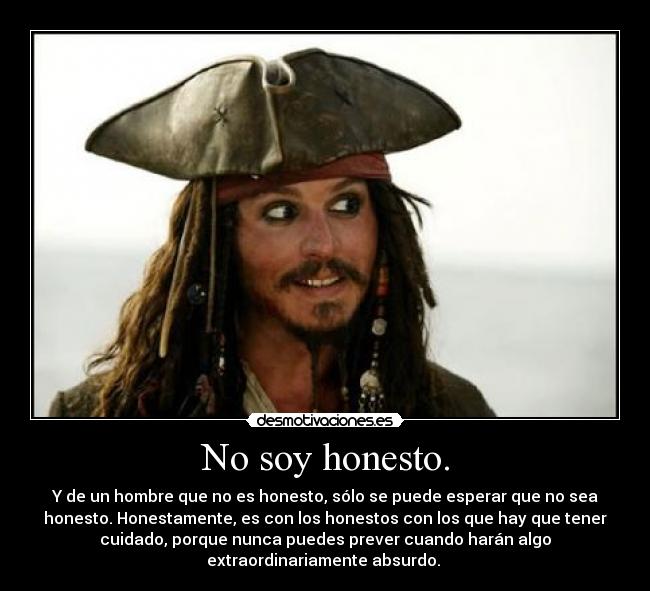 No soy honesto. -