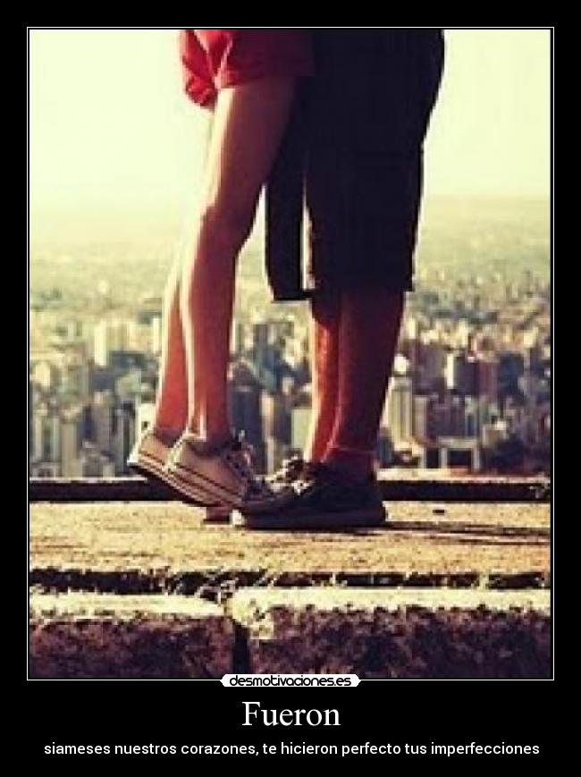 Fueron - siameses nuestros corazones, te hicieron perfecto tus imperfecciones