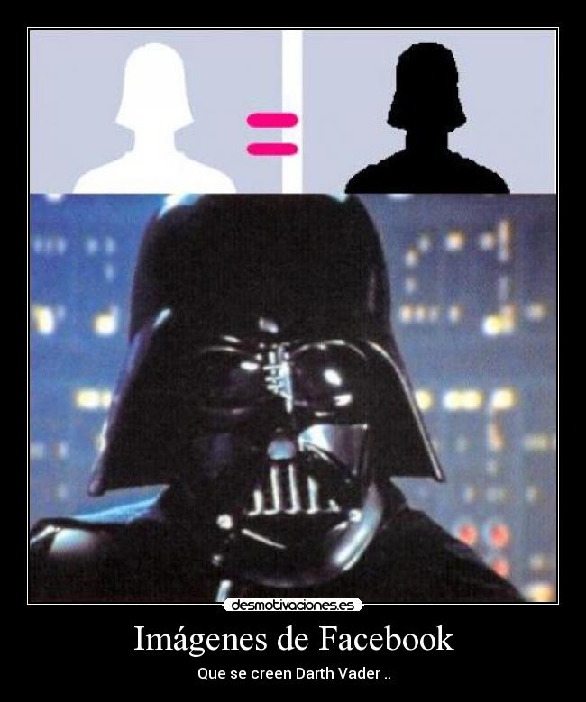 Imágenes de Facebook - Que se creen Darth Vader ..