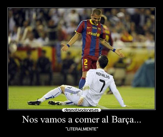Nos vamos a comer al Barça... - LITERALMENTE