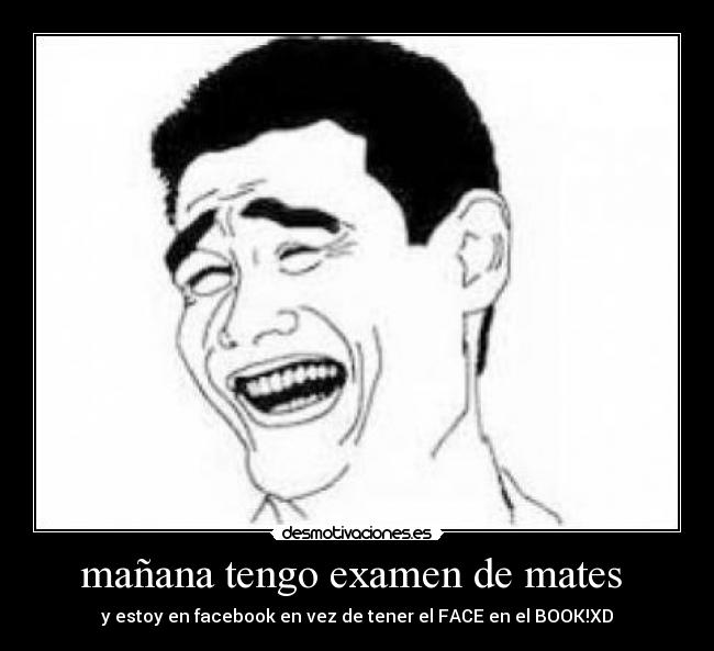 mañana tengo examen de mates  - 