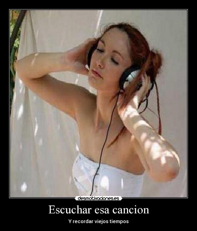 Escuchar esa cancion - Y recordar viejos tiempos