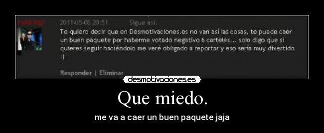 Que miedo. - me va a caer un buen paquete jaja