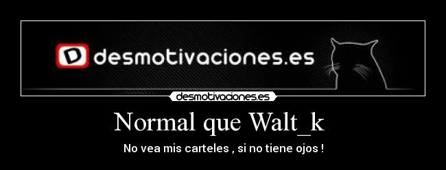 Normal que Walt_k  - 