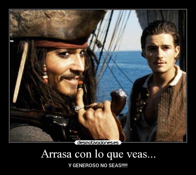 Arrasa con lo que veas... -