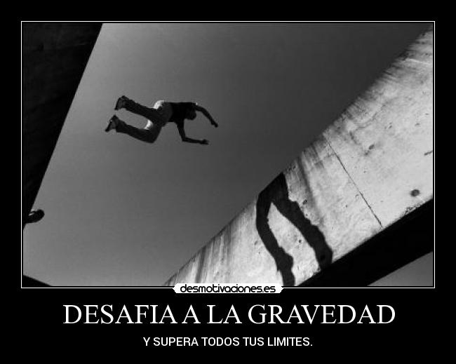 DESAFIA A LA GRAVEDAD -