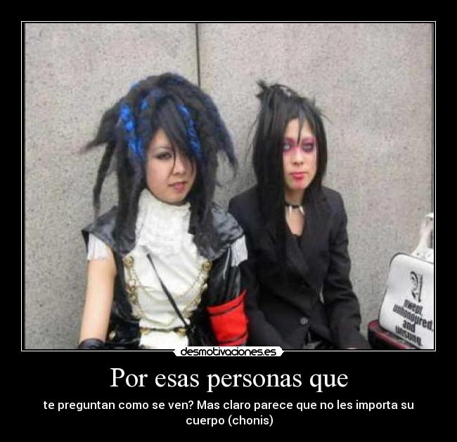 Por esas personas que - te preguntan como se ven? Mas claro parece que no les importa su cuerpo (chonis)