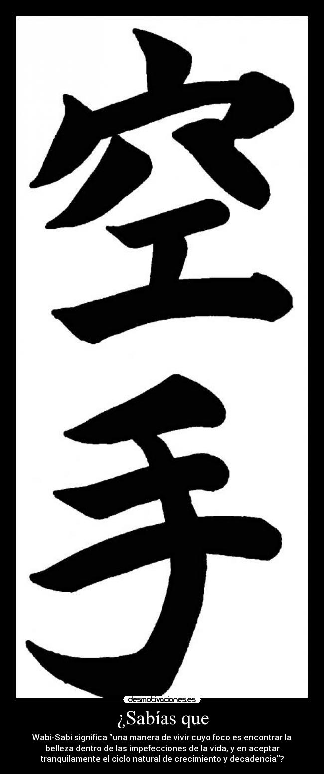 ¿Sabías que - Wabi-Sabi significa una manera de vivir cuyo foco es encontrar la
belleza dentro de las impefecciones de la vida, y en aceptar
tranquilamente el ciclo natural de crecimiento y decadencia?