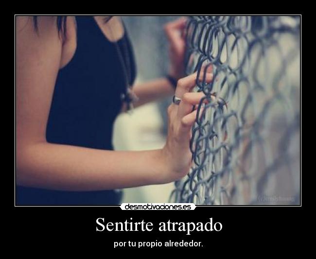 Sentirte atrapado - 