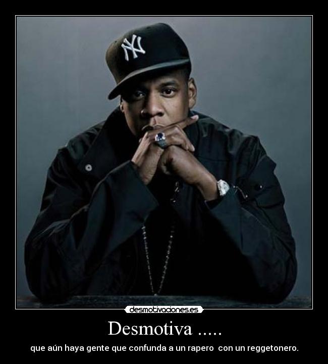 Desmotiva ..... - que aún haya gente que confunda a un rapero  con un reggetonero.