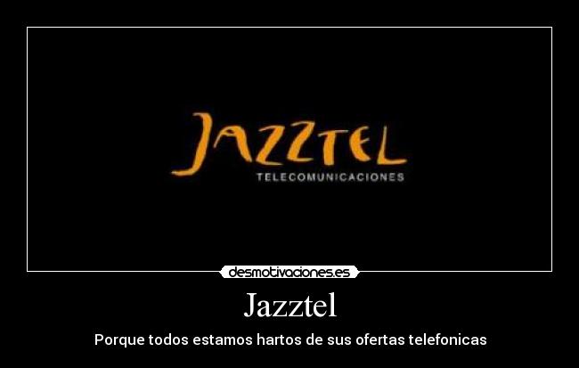 Jazztel - Porque todos estamos hartos de sus ofertas telefonicas