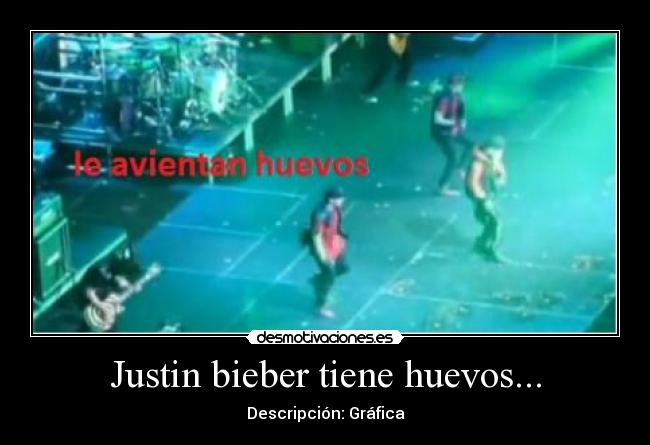 Justin bieber tiene huevos... -