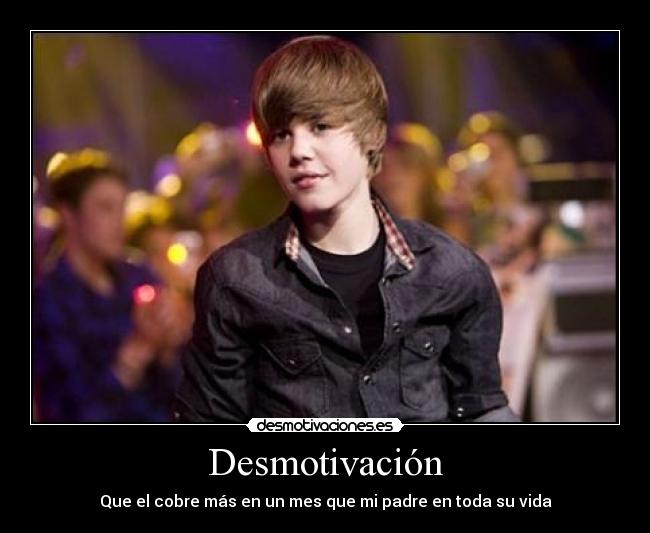 Desmotivación - Que el cobre más en un mes que mi padre en toda su vida