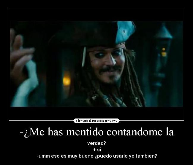 -¿Me has mentido contandome la -