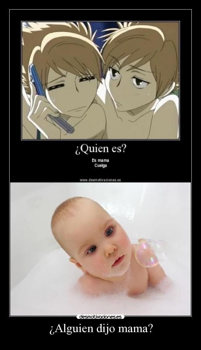¿Alguien dijo mama? -