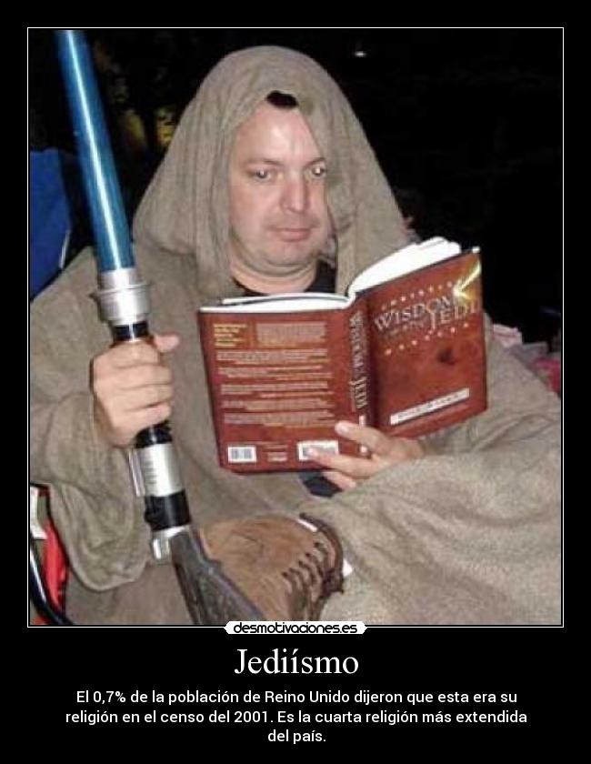 Jediísmo - El 0,7% de la población de Reino Unido dijeron que esta era su
religión en el censo del 2001. Es la cuarta religión más extendida
del país.