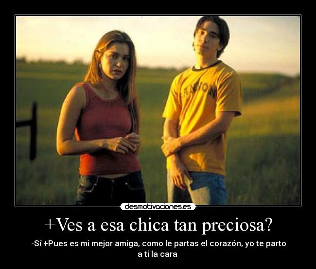 +Ves a esa chica tan preciosa? - 