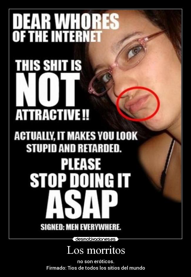 Los morritos - no son eróticos.
Firmado: Tios de todos los sitios del mundo