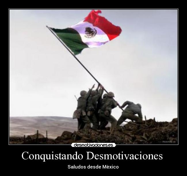 Conquistando Desmotivaciones  - Saludos desde Mèxico 