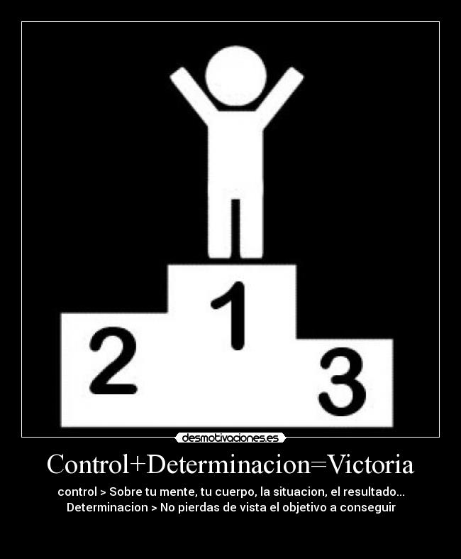 Control+Determinacion=Victoria - 