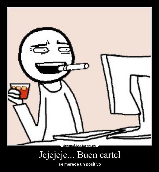Jejejeje... Buen cartel - se merece un positivo