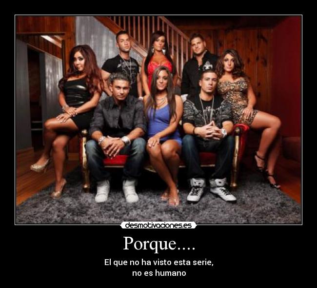 Porque.... - El que no ha visto esta serie,
no es humano