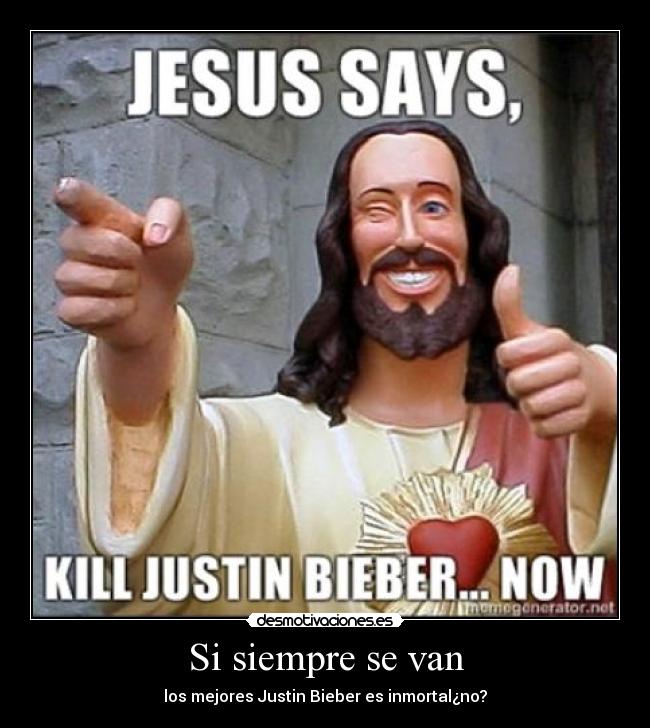 Si siempre se van - los mejores Justin Bieber es inmortal¿no?