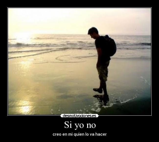 Si yo no - creo en mi quien lo va hacer