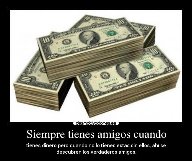 Siempre tienes amigos cuando -