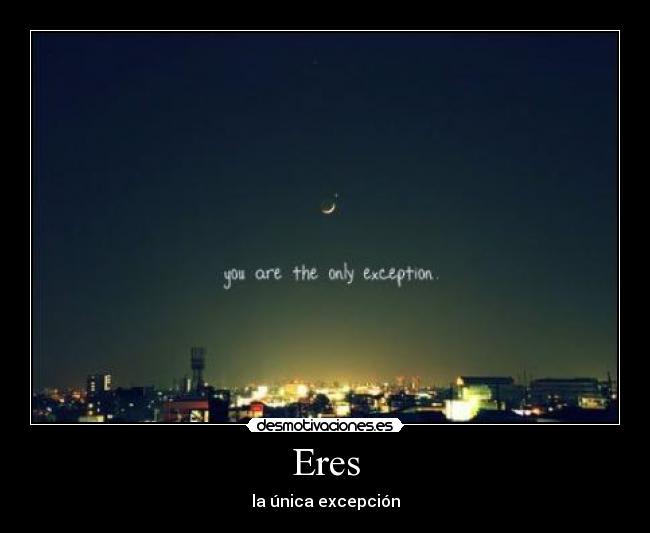 Eres - la única excepción