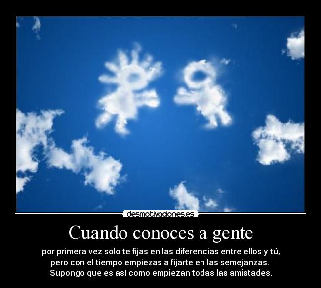 Cuando conoces a gente -