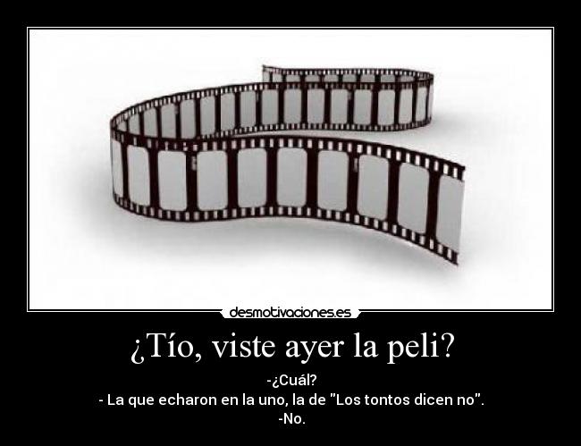 ¿Tío, viste ayer la peli? -