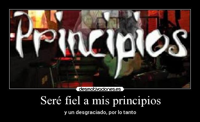 Seré fiel a mis principios - 