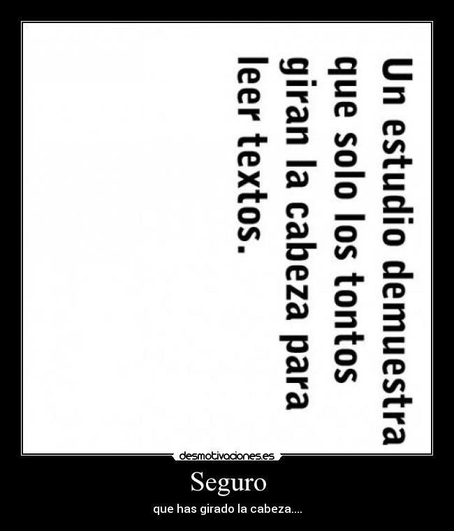 Seguro - que has girado la cabeza....