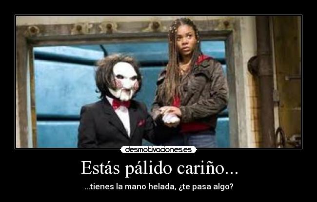 Estás pálido cariño... - ...tienes la mano helada, ¿te pasa algo?