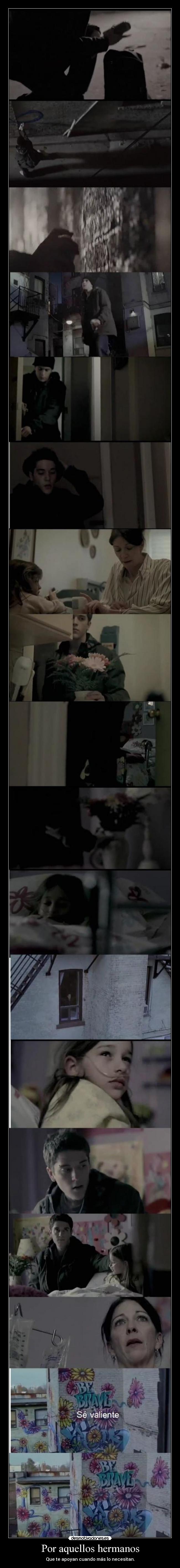 Por aquellos hermanos - Que te apoyan cuando más lo necesitan.